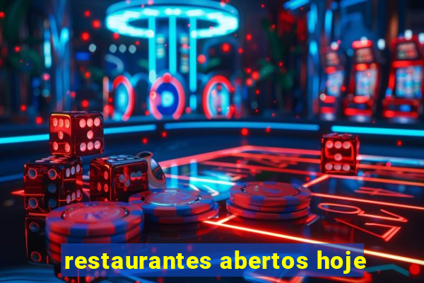 restaurantes abertos hoje